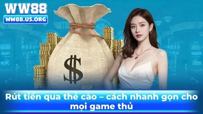 Rút tiền qua thẻ cào – cách nhanh gọn cho mọi game thủ