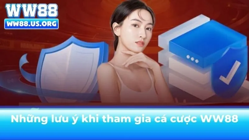 Những lưu ý khi tham gia cá cược tại WW88