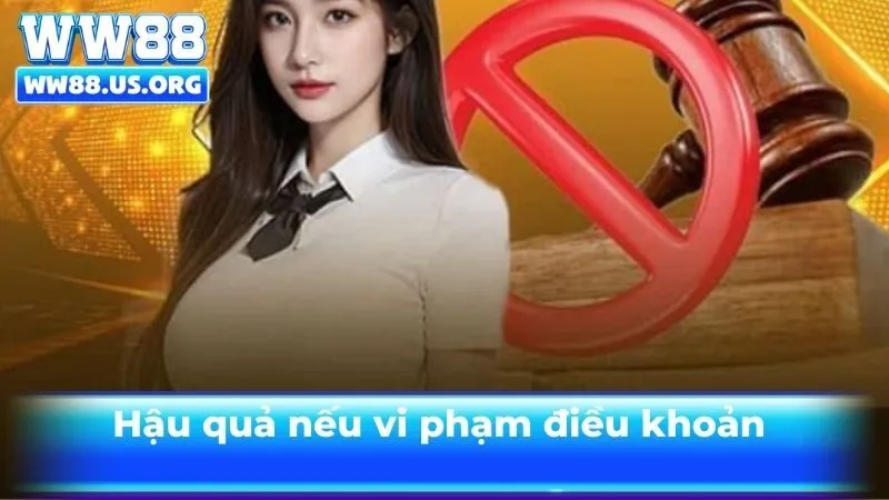 Hậu quả không thể tránh nếu vi phạm điều khoản