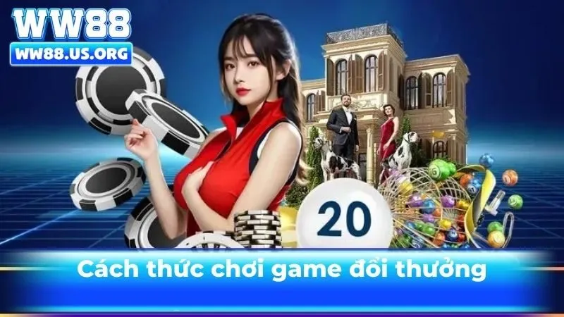 Cách thức chơi game đổi thưởng